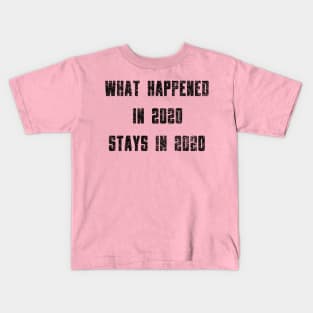 What Happened in 2020 Stays in 2020 Kids T-Shirt